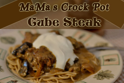 MaMa's Crock Pot Cube Steak - Humorous Homemaking